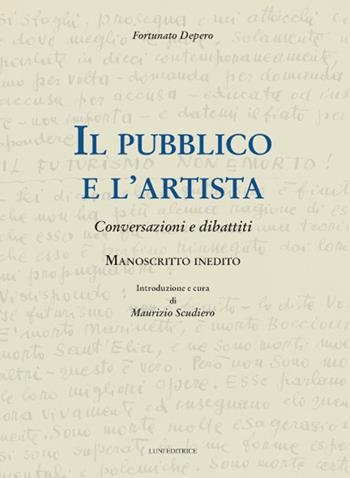 Il pubblico e l'artista. Conversazioni e dibattiti - Fortunato Depero - Libro Luni Editrice 2021, Stupor mundi | Libraccio.it