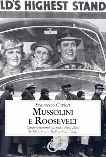 Mussolini e Roosevelt. Corporativismo fascista e New Deal. Il dibattito tra Italia e Stati Uniti - Francesco Carlesi - Libro Luni Editrice 2022, Contemporanea | Libraccio.it