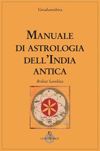 Manuale di astrologia dell'India antica - Varahamihira - Libro Luni Editrice 2023, Tradizioni | Libraccio.it