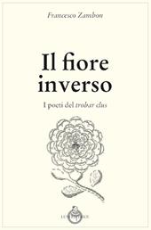 Il fiore inverso. I poeti del trobar clus