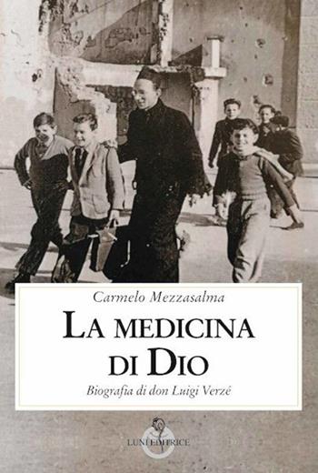 La medicina di Dio. Biografia di don Luigi Verzé - Carmelo Mezzasalma - Libro Luni Editrice 2021, Contemporanea | Libraccio.it