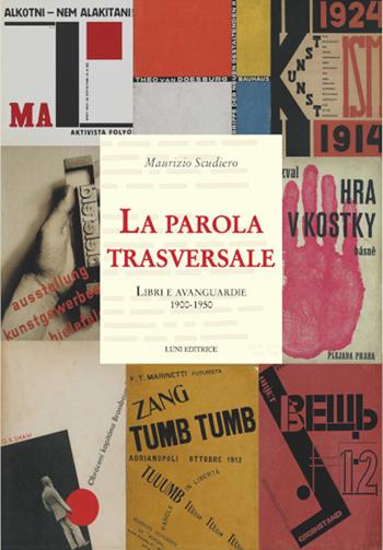 La parola trasversale. Libri e avanguardie 1900-1950 - Maurizio Scudiero - Libro Luni Editrice 2021 | Libraccio.it