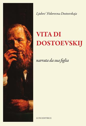 Vita di Dostoevskij narrata da sua figlia - Ljubov'Fëdorovna Dostoevskaja - Libro Luni Editrice 2025, Il sogno di Gutenberg | Libraccio.it