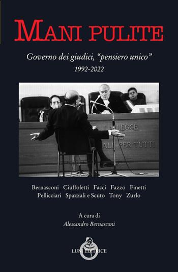 Mani pulite. Governo dei giudici, «pensiero unico» 1992-2022  - Libro Luni Editrice 2022, Contemporanea | Libraccio.it