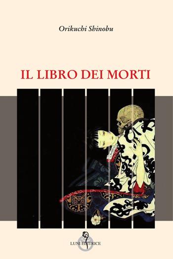 Il libro dei morti - Shinobu Orikuchi - Libro Luni Editrice 2022, Arcipelago Giappone | Libraccio.it