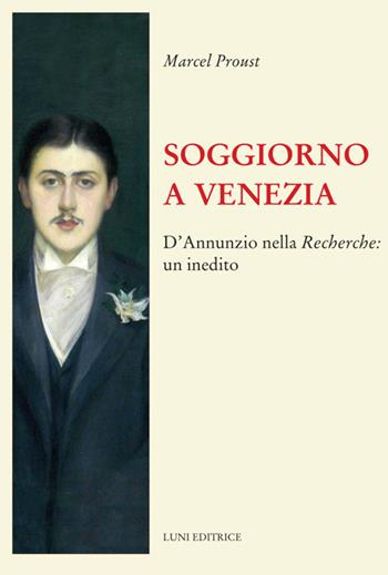 Soggiorno a Venezia. D’Annunzio nella Recherche: un inedito - Marcel Proust - Libro Luni Editrice 2022, Il sogno di Gutenberg | Libraccio.it