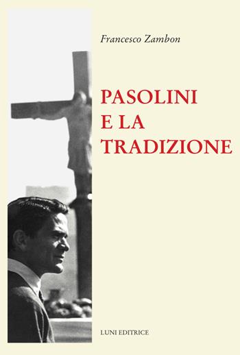 Pasolini e la tradizione - Francesco Zambon - Libro Luni Editrice 2023, Il sogno di Gutenberg | Libraccio.it