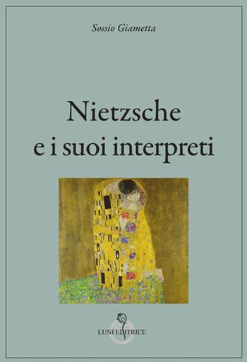 Nietzsche e i suoi interpreti - Sossio Giametta - Libro Luni Editrice 2024, Grandi pensatori | Libraccio.it