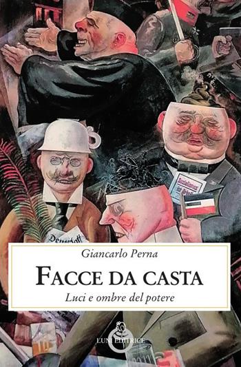 Facce da casta. Luci ed ombre del potere - Giancarlo Perna - Libro Luni Editrice 2024, Presente storico | Libraccio.it