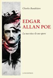 Edgar Allan Poe. La sua vita e le sue opere