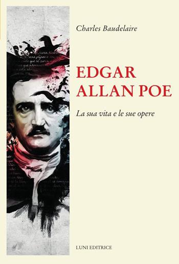 Edgar Allan Poe. La sua vita e le sue opere - Charles Baudelaire - Libro Luni Editrice 2023, Il sogno di Gutenberg | Libraccio.it