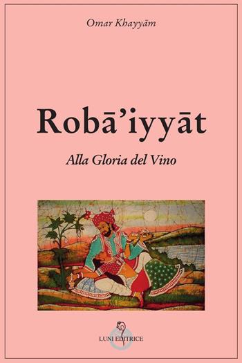 Alla gloria del vino - Omar Khayyam - Libro Luni Editrice 2023 | Libraccio.it