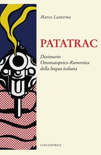 Patatrac. Dizionario onomatopeico-rumorista della lingua italiana - Marco Lanterna - Libro Luni Editrice 2023, Il sogno di Gutenberg | Libraccio.it