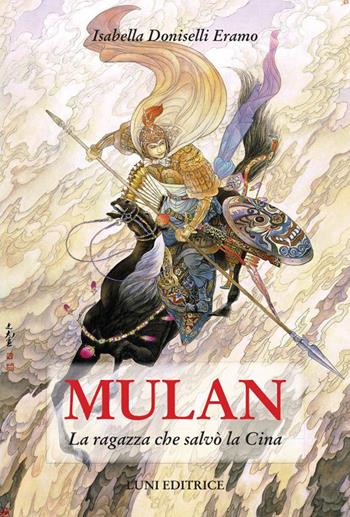 Mulan. La ragazza che salvò la Cina - Isabella Doniselli Eramo - Libro Luni Editrice 2023, Sol Levante | Libraccio.it