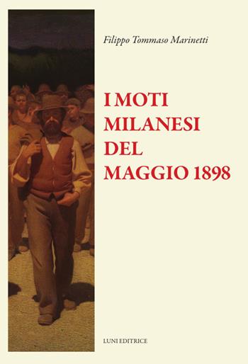 I moti di Milano del 1898. Testo francese a fronte - Filippo Tommaso Marinetti - Libro Luni Editrice 2024, Il sogno di Gutenberg | Libraccio.it