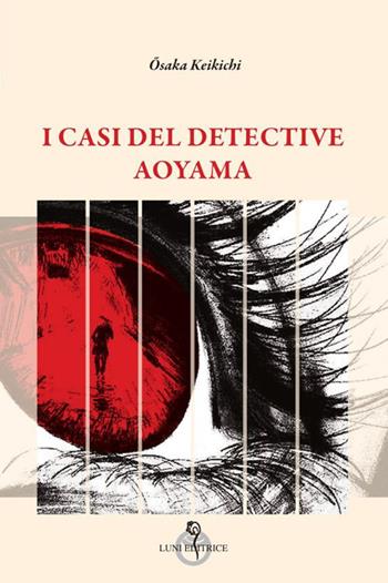I casi del detective Aoyama - Keikichi Õsaka - Libro Luni Editrice 2024, Arcipelago Giappone | Libraccio.it