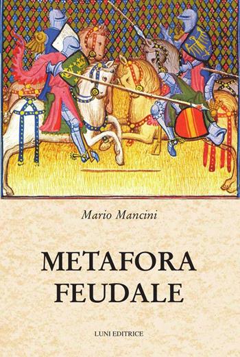 Metafora feudale - Mario Mancini - Libro Luni Editrice 2024, Medievalia | Libraccio.it
