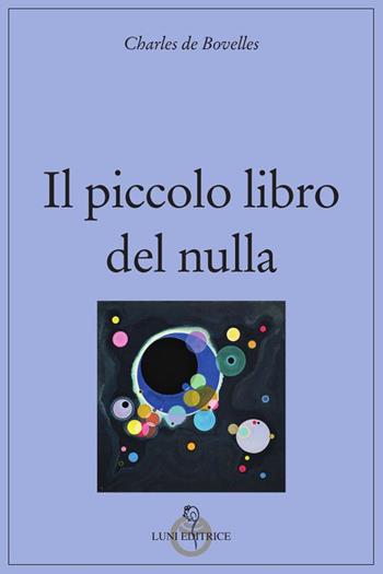 Il piccolo libro del nulla - Charles de Bovelles - Libro Luni Editrice 2024, Grandi pensatori | Libraccio.it