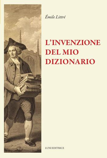 L'invenzione del dizionario - Émile Littré - Libro Luni Editrice 2024, Il sogno di Gutenberg | Libraccio.it