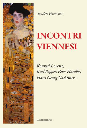 Incontri viennesi. Konrad Lorenza, Karl Popper, Peter Handke, Hans Georg Gadamer... - Anacleto Verrecchia - Libro Luni Editrice 2024, Il sogno di Gutenberg | Libraccio.it