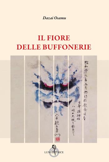 Il fiore delle buffonerie - Osamu Dazai - Libro Luni Editrice 2024, Arcipelago Giappone | Libraccio.it