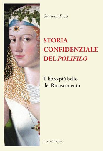 Storia confidenziale del «Polifilo». Il libro più bello del Rinascimento - Giovanni Pozzi - Libro Luni Editrice 2024, Il sogno di Gutenberg | Libraccio.it