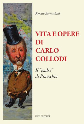 Vita e opere di Carlo Collodi. Il «padre» di Pinocchio - Renato Bertacchini - Libro Luni Editrice 2024, Il sogno di Gutenberg | Libraccio.it