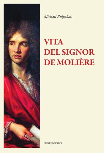 La vita del signor Molière - Michail Bulgakov - Libro Luni Editrice 2024, Il sogno di Gutenberg | Libraccio.it