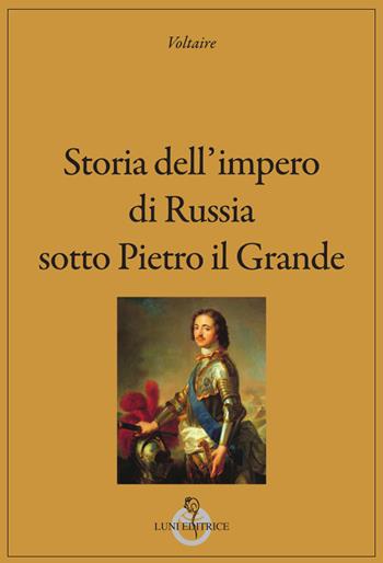 Storia dell'impero di Russia sotto Pietro il Grande - Voltaire - Libro Luni Editrice 2024, Grandi pensatori | Libraccio.it
