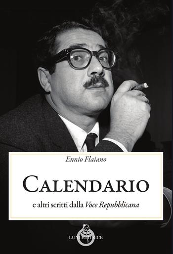 Calendario. E altri scritti dalla «Voce Repubblicana» - Ennio Flaiano - Libro Luni Editrice 2025, Contemporanea | Libraccio.it