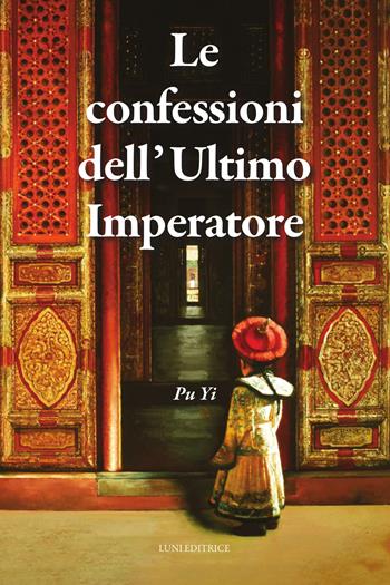 Le confessioni dell'Ultimo Imperatore - Pu Yi - Libro Luni Editrice 2025, Sol Levante | Libraccio.it