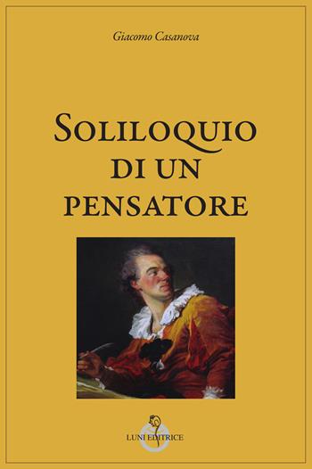 Soliloquio di un pensatore - Giacomo Casanova - Libro Luni Editrice 2025, Casanoviana | Libraccio.it