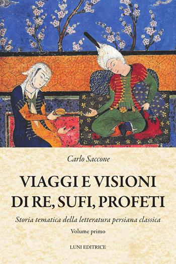 Viaggi e visioni di re, sufi e profeti. Vol. 1 - Carlo Saccone - Libro Luni Editrice 2025, Medievalia | Libraccio.it