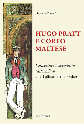 Hugo Pratt e Corto Maltese - Daniele Clarizia - Libro Luni Editrice 2025, Il sogno di Gutenberg | Libraccio.it