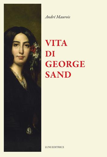 Vita di George Sand - André Maurois - Libro Luni Editrice 2025, Il sogno di Gutenberg | Libraccio.it