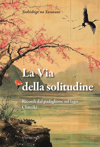 La via della solitudine. Ricordi dal padiglione sul lago. Chiteiki - Yoshishige no Yasutane - Libro Luni Editrice 2025, Sol Levante | Libraccio.it
