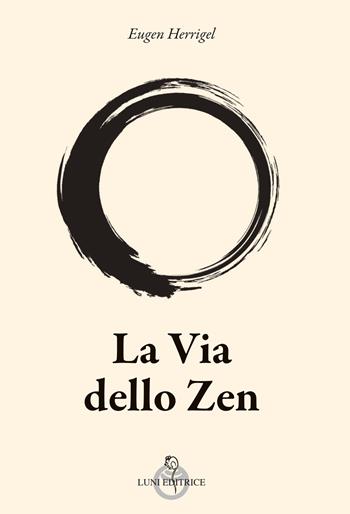 La via dello zen - Eugen Herrigel - Libro Luni Editrice 2025, Sol Levante | Libraccio.it