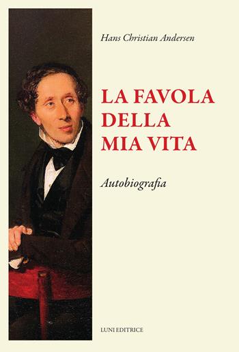 La favola della mia vita - Hans Christian Andersen - Libro Luni Editrice 2025, Il sogno di Gutenberg | Libraccio.it