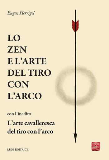 Lo zen e l'arte del tiro con l'arco - Eugen Herrigel - Libro Luni Editrice 2025, Sol Levante | Libraccio.it
