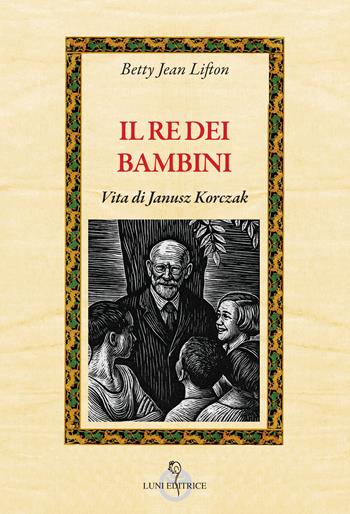 Il re dei bambini - Betty Jean Lifton - Libro Luni Editrice 2025, Attraverso lo specchio | Libraccio.it