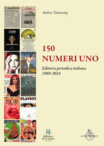 150 numeri uno. Ediz. a colori - Andrea Tomasetig, Enrico Redaelli, Paolo Fallai - Libro Luni Editrice 2025 | Libraccio.it