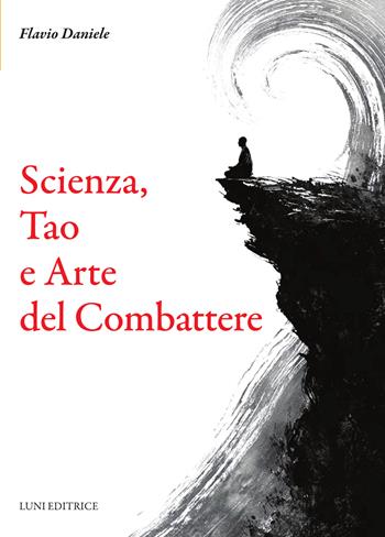 Scienza, tao e arte del combattere - Flavio Daniele - Libro Luni Editrice 2026, Le vie dell'armonia | Libraccio.it