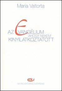 Az evangélium ahogy nekem kinyilatkoztatott. Vol. 1: Elso kötet. 1-78. fejezet. - Maria Valtorta - Libro Centro Editoriale Valtortiano 2003 | Libraccio.it