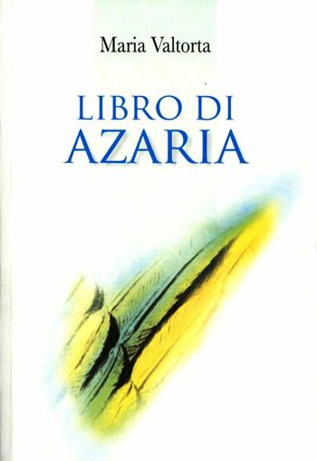 Libro di Azaria - Maria Valtorta - Libro Centro Editoriale Valtortiano 2007 | Libraccio.it