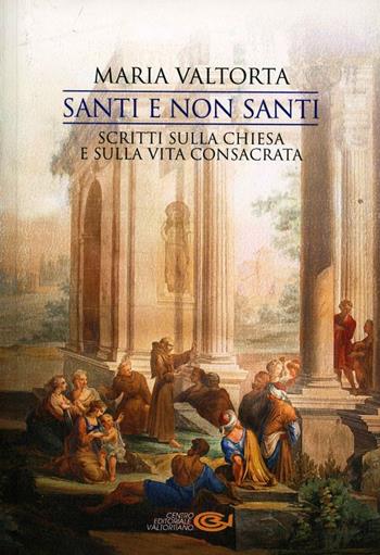 Santi e non santi. Scritti sulla Chiesa e sulla vita consacrata - Maria Valtorta - Libro Centro Editoriale Valtortiano 2010 | Libraccio.it