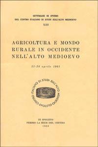 Agricoltura e mondo rurale in Occidente nell'alto Medioevo. Atti (dal 22 al 28 aprile 1965)  - Libro Fondazione CISAM 1966, Atti delle settimane di studio | Libraccio.it