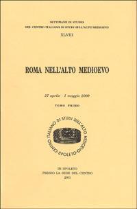 Roma nell'alto Medioevo. Atti (Spoleto, 27 aprile-1 maggio 2000)  - Libro Fondazione CISAM 2001, Atti delle settimane di studio | Libraccio.it