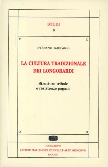 La cultura tradizionale dei longobardi. Struttura tribale e resistenze pagane - Stefano Gasparri - Libro Fondazione CISAM 1983, Studi | Libraccio.it