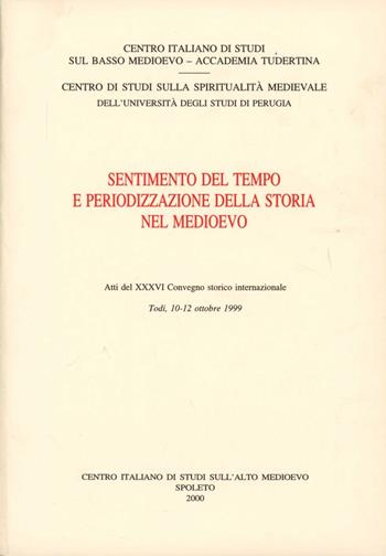 Sentimento del tempo e periodizzazione della storia nel Medioevo  - Libro Fondazione CISAM 2000, Atti dei congressi | Libraccio.it