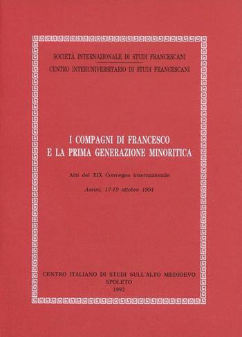 I compagni di Francesco e la prima generazione minoritica. Atti del Convegno (Assisi, 17-19 ottobre 1991)  - Libro Fondazione CISAM 1992, Atti Società studi francescani. NS | Libraccio.it
